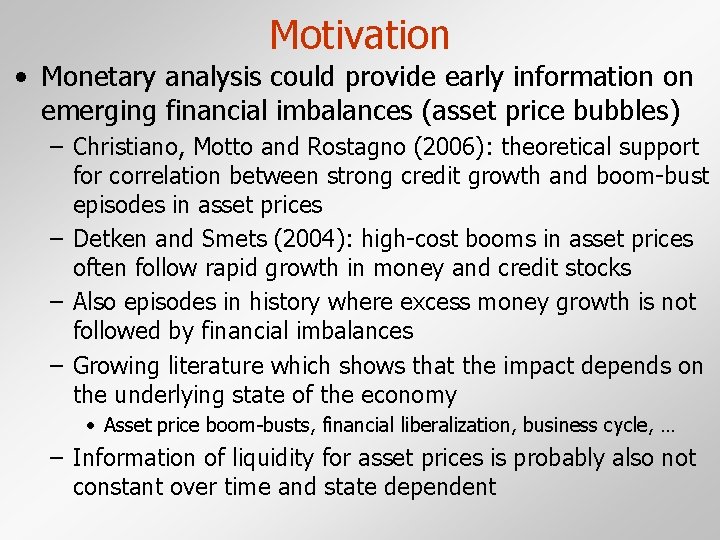 Motivation • Monetary analysis could provide early information on emerging financial imbalances (asset price