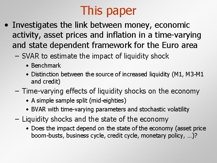 This paper • Investigates the link between money, economic activity, asset prices and inflation