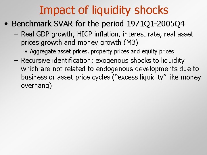 Impact of liquidity shocks • Benchmark SVAR for the period 1971 Q 1 -2005