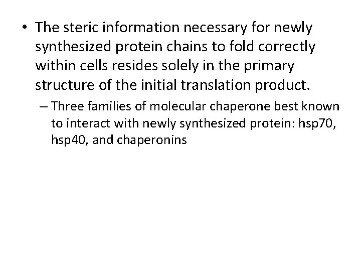  • The steric information necessary for newly synthesized protein chains to fold correctly