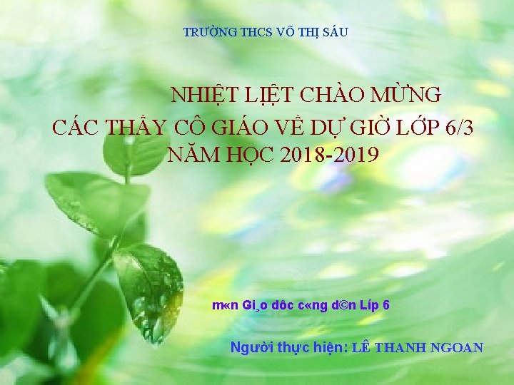 TRƯỜNG THCS VÕ THỊ SÁU NHIỆT LỊỆT CHÀO MỪNG CÁC THẦY CÔ GIÁO VỀ