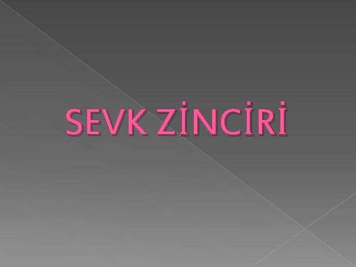 SEVK ZİNCİRİ SEVK ZİNCİRİ