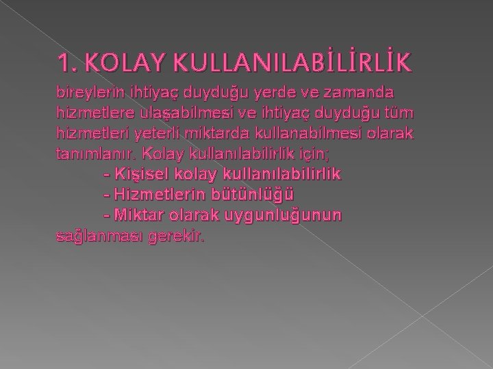 1. KOLAY KULLANILABİLİRLİK bireylerin ihtiyaç duyduğu yerde ve zamanda hizmetlere ulaşabilmesi ve ihtiyaç duyduğu 1. KOLAY KULLANILABİLİRLİK bireylerin ihtiyaç duyduğu yerde ve zamanda hizmetlere ulaşabilmesi ve ihtiyaç duyduğu