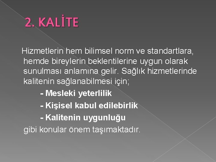 2. KALİTE Hizmetlerin hem bilimsel norm ve standartlara, hemde bireylerin beklentilerine uygun olarak sunulması 2. KALİTE Hizmetlerin hem bilimsel norm ve standartlara, hemde bireylerin beklentilerine uygun olarak sunulması
