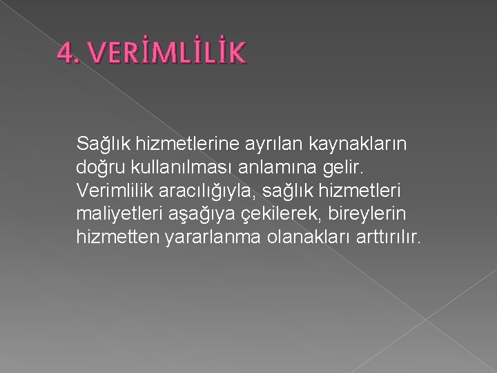 4. VERİMLİLİK Sağlık hizmetlerine ayrılan kaynakların doğru kullanılması anlamına gelir. Verimlilik aracılığıyla, sağlık hizmetleri 4. VERİMLİLİK Sağlık hizmetlerine ayrılan kaynakların doğru kullanılması anlamına gelir. Verimlilik aracılığıyla, sağlık hizmetleri