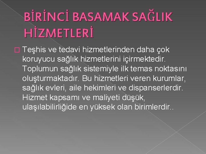 BİRİNCİ BASAMAK SAĞLIK HİZMETLERİ � Teşhis ve tedavi hizmetlerinden daha çok koruyucu sağlık hizmetlerini BİRİNCİ BASAMAK SAĞLIK HİZMETLERİ � Teşhis ve tedavi hizmetlerinden daha çok koruyucu sağlık hizmetlerini