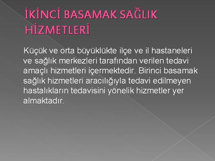 İKİNCİ BASAMAK SAĞLIK HİZMETLERİ Küçük ve orta büyüklükte ilçe ve il hastaneleri ve sağlık İKİNCİ BASAMAK SAĞLIK HİZMETLERİ Küçük ve orta büyüklükte ilçe ve il hastaneleri ve sağlık