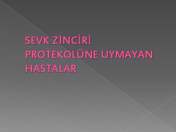 SEVK ZİNCİRİ PROTEKOLÜNE UYMAYAN HASTALAR SEVK ZİNCİRİ PROTEKOLÜNE UYMAYAN HASTALAR