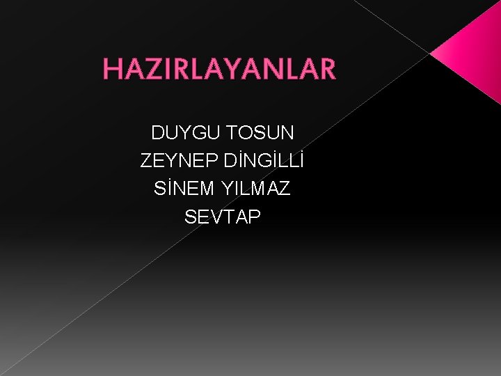 HAZIRLAYANLAR DUYGU TOSUN ZEYNEP DİNGİLLİ SİNEM YILMAZ SEVTAP HAZIRLAYANLAR DUYGU TOSUN ZEYNEP DİNGİLLİ SİNEM YILMAZ SEVTAP