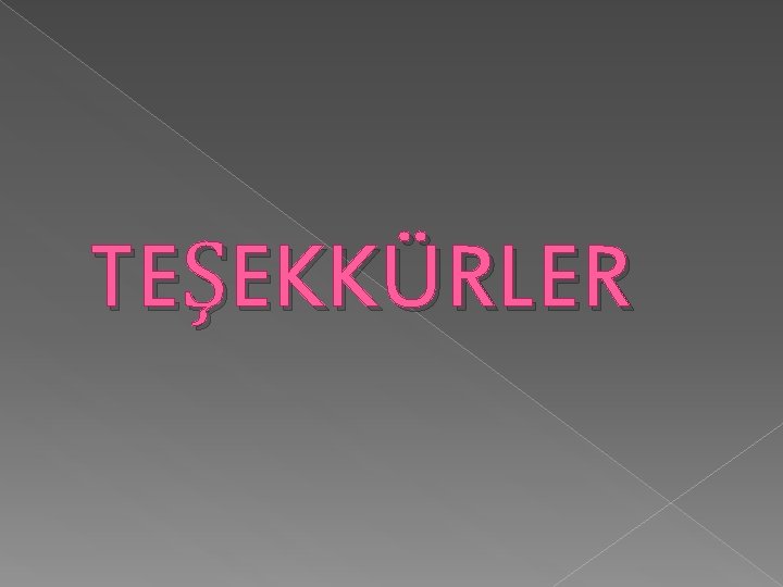 TEŞEKKÜRLER TEŞEKKÜRLER