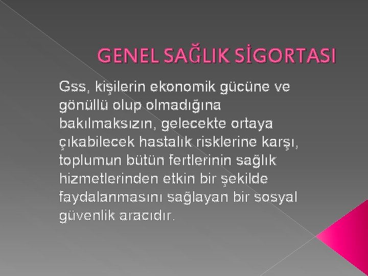 GENEL SAĞLIK SİGORTASI Gss, kişilerin ekonomik gücüne ve gönüllü olup olmadığına bakılmaksızın, gelecekte ortaya GENEL SAĞLIK SİGORTASI Gss, kişilerin ekonomik gücüne ve gönüllü olup olmadığına bakılmaksızın, gelecekte ortaya