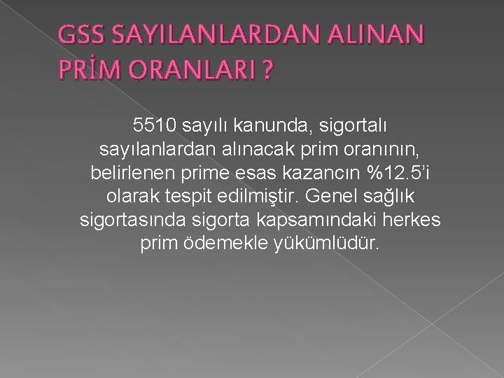 GSS SAYILANLARDAN ALINAN PRİM ORANLARI ? 5510 sayılı kanunda, sigortalı sayılanlardan alınacak prim oranının, GSS SAYILANLARDAN ALINAN PRİM ORANLARI ? 5510 sayılı kanunda, sigortalı sayılanlardan alınacak prim oranının,