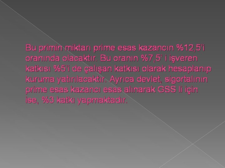 Bu primin miktarı prime esas kazancın %12, 5’i oranında olacaktır. Bu oranın %7, 5’ Bu primin miktarı prime esas kazancın %12, 5’i oranında olacaktır. Bu oranın %7, 5’