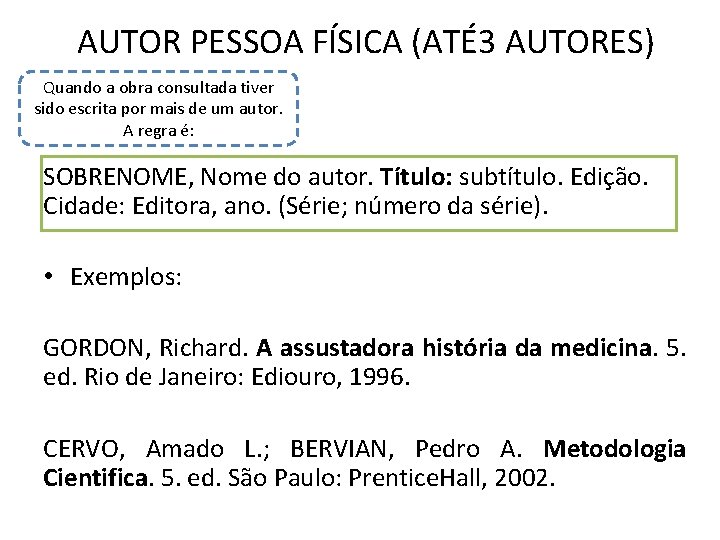 AUTOR PESSOA FÍSICA (ATÉ3 AUTORES) Quando a obra consultada tiver sido escrita por mais