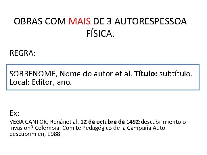 OBRAS COM MAIS DE 3 AUTORESPESSOA FÍSICA. REGRA: SOBRENOME, Nome do autor et al.