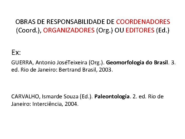 OBRAS DE RESPONSABILIDADE DE COORDENADORES (Coord. ), ORGANIZADORES (Org. ) OU EDITORES (Ed. )