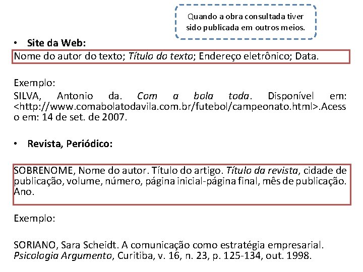 Quando a obra consultada tiver sido publicada em outros meios. • Site da Web: