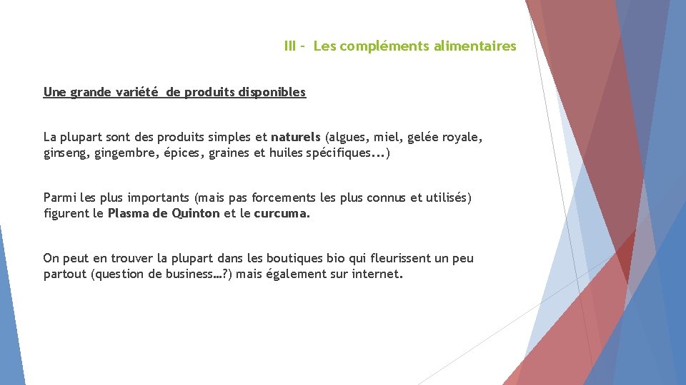 III - Les compléments alimentaires Une grande variété de produits disponibles La plupart sont