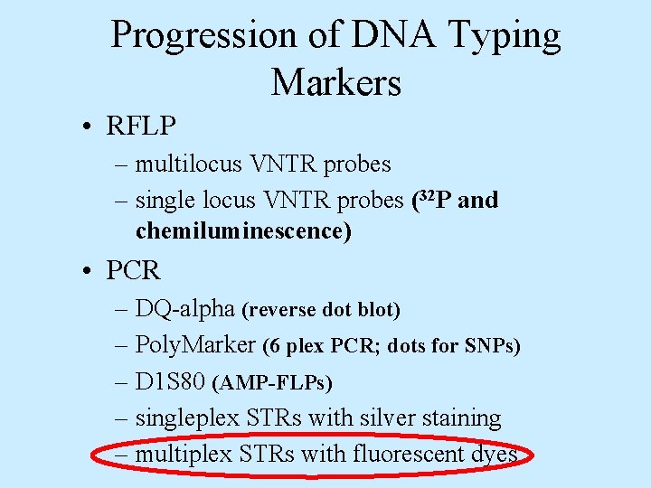 Progression of DNA Typing Markers • RFLP – multilocus VNTR probes – single locus