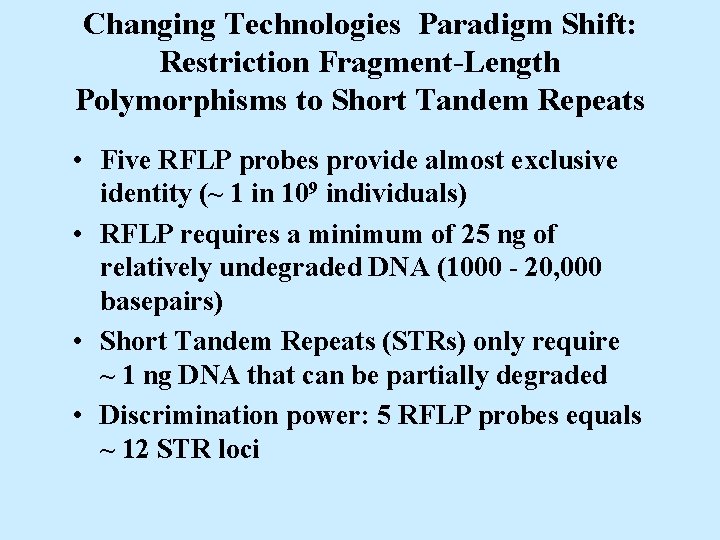 Changing Technologies Paradigm Shift: Restriction Fragment-Length Polymorphisms to Short Tandem Repeats • Five RFLP