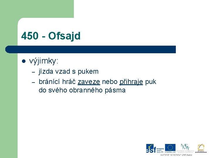 450 - Ofsajd l výjimky: – – jízda vzad s pukem bránící hráč zaveze