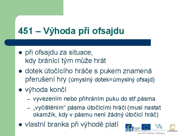 451 – Výhoda při ofsajdu l l l při ofsajdu za situace, kdy bránící