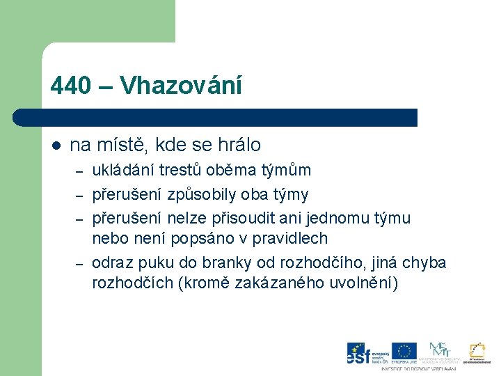 440 – Vhazování l na místě, kde se hrálo – – ukládání trestů oběma