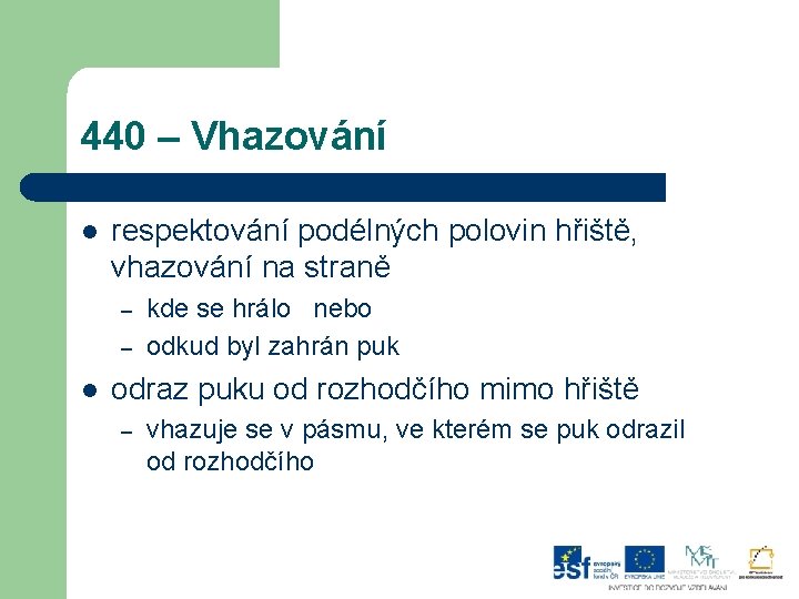 440 – Vhazování l respektování podélných polovin hřiště, vhazování na straně – – l