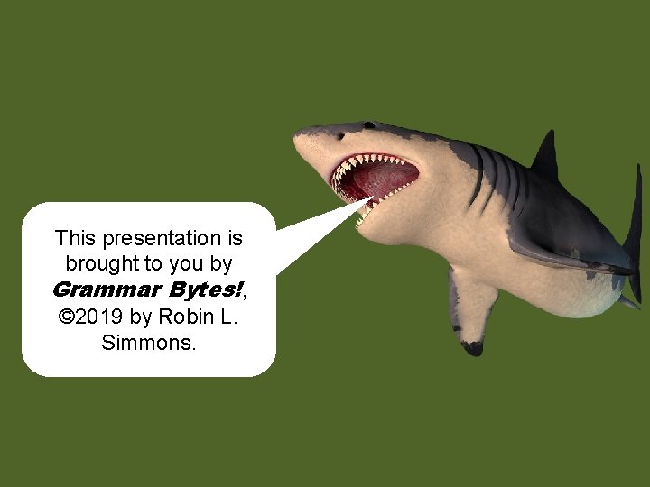 This presentation is brought to you by Grammar Bytes!, © 2019 by Robin L.