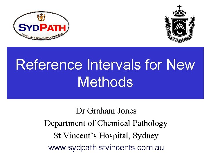Reference Intervals for New Methods Dr Graham Jones Department of Chemical Pathology St Vincent’s Reference Intervals for New Methods Dr Graham Jones Department of Chemical Pathology St Vincent’s
