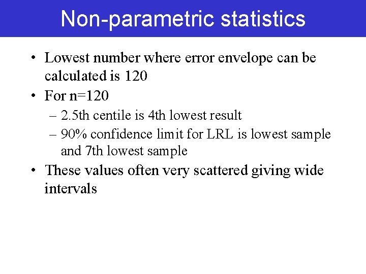 Non-parametric statistics • Lowest number where error envelope can be calculated is 120 • Non-parametric statistics • Lowest number where error envelope can be calculated is 120 •