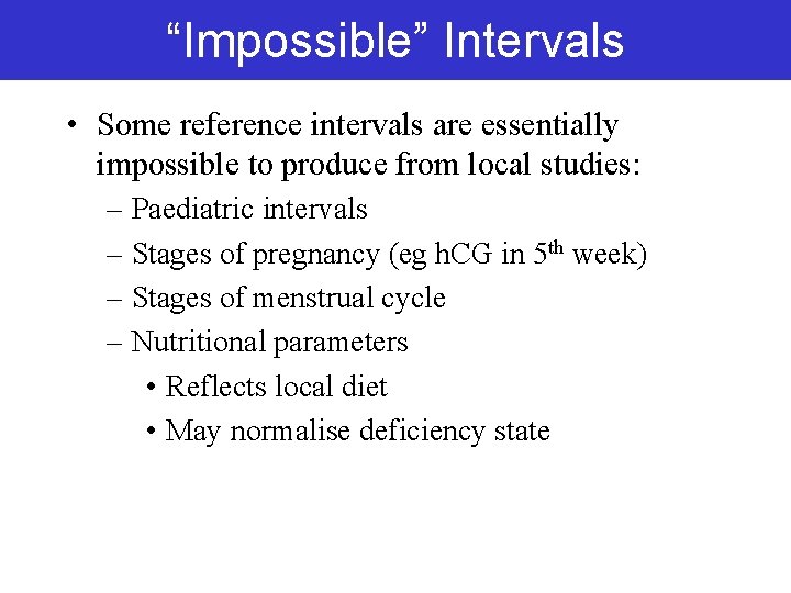 “Impossible” Intervals • Some reference intervals are essentially impossible to produce from local studies: “Impossible” Intervals • Some reference intervals are essentially impossible to produce from local studies: