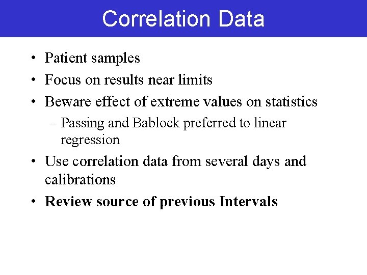 Correlation Data • Patient samples • Focus on results near limits • Beware effect Correlation Data • Patient samples • Focus on results near limits • Beware effect