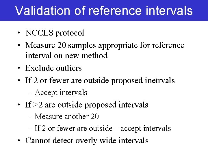 Validation of reference intervals • NCCLS protocol • Measure 20 samples appropriate for reference Validation of reference intervals • NCCLS protocol • Measure 20 samples appropriate for reference