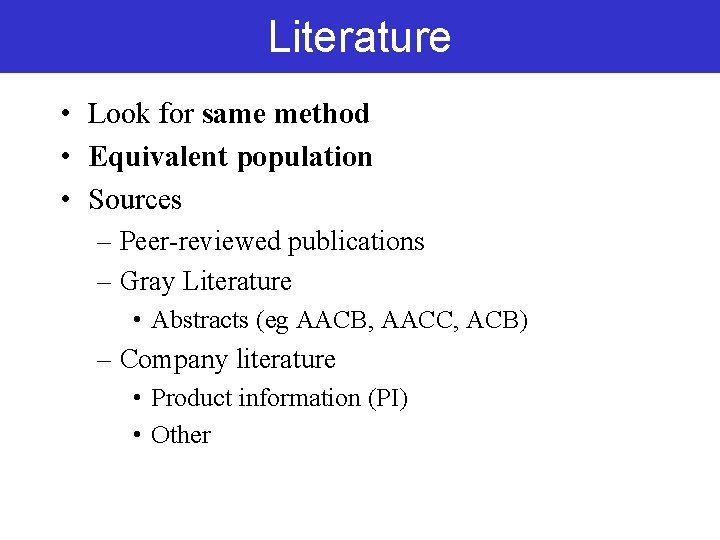 Literature • Look for same method • Equivalent population • Sources – Peer-reviewed publications Literature • Look for same method • Equivalent population • Sources – Peer-reviewed publications