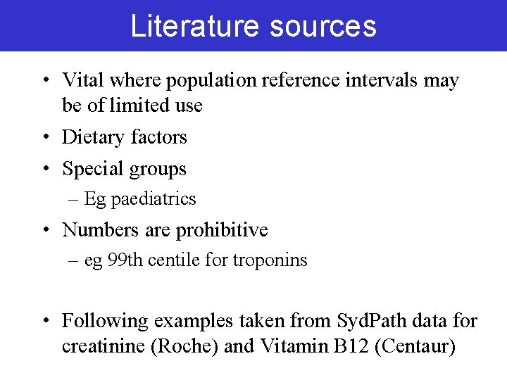 Literature sources • Vital where population reference intervals may be of limited use • Literature sources • Vital where population reference intervals may be of limited use •