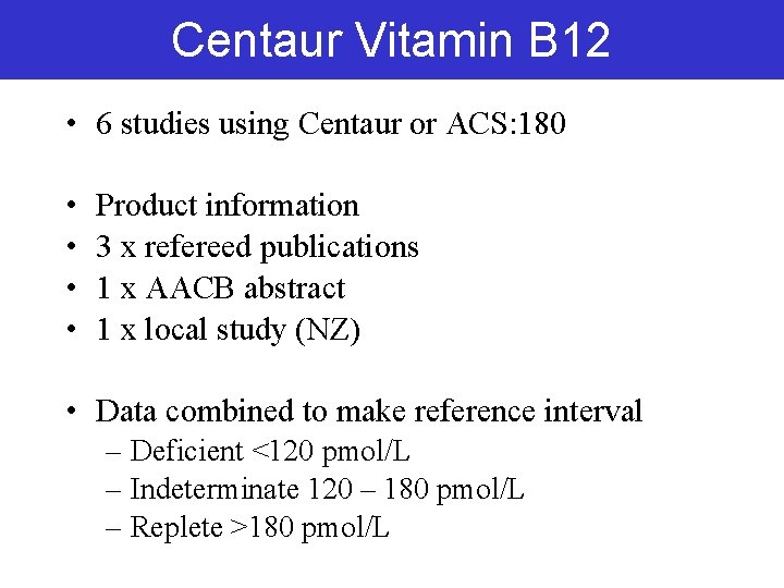 Centaur Vitamin B 12 • 6 studies using Centaur or ACS: 180 • • Centaur Vitamin B 12 • 6 studies using Centaur or ACS: 180 • •