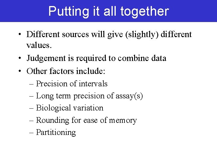 Putting it all together • Different sources will give (slightly) different values. • Judgement Putting it all together • Different sources will give (slightly) different values. • Judgement
