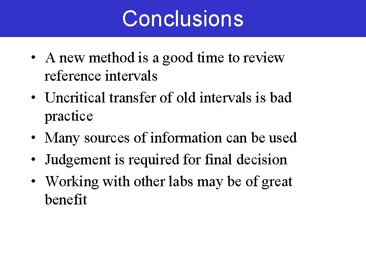 Conclusions • A new method is a good time to review reference intervals • Conclusions • A new method is a good time to review reference intervals •