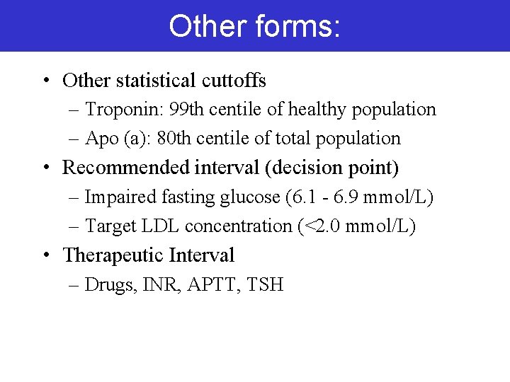 Other forms: • Other statistical cuttoffs – Troponin: 99 th centile of healthy population Other forms: • Other statistical cuttoffs – Troponin: 99 th centile of healthy population