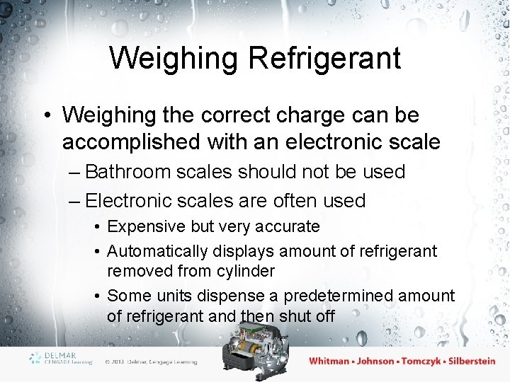 Weighing Refrigerant • Weighing the correct charge can be accomplished with an electronic scale
