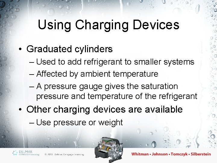 Using Charging Devices • Graduated cylinders – Used to add refrigerant to smaller systems Using Charging Devices • Graduated cylinders – Used to add refrigerant to smaller systems