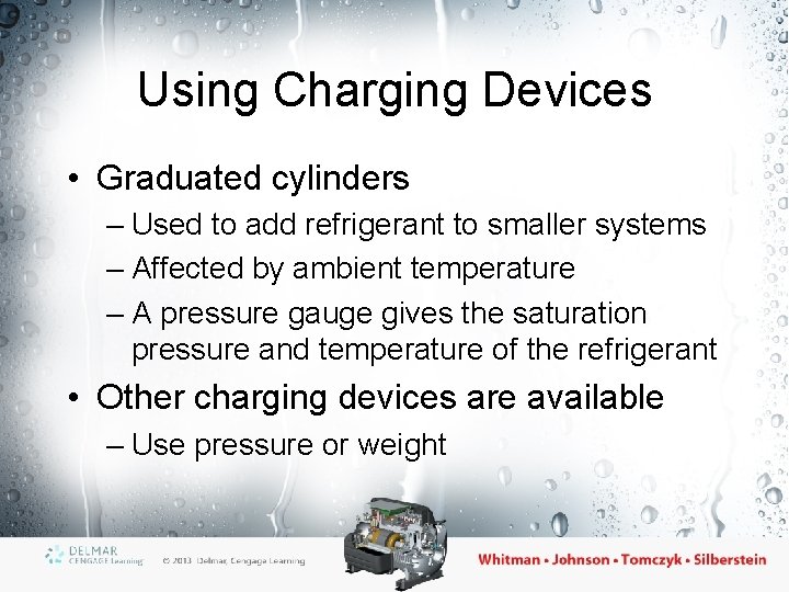 Using Charging Devices • Graduated cylinders – Used to add refrigerant to smaller systems