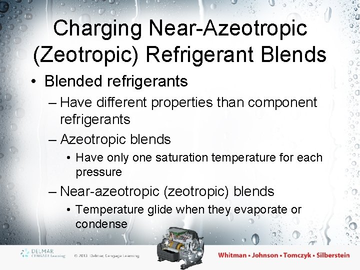 Charging Near-Azeotropic (Zeotropic) Refrigerant Blends • Blended refrigerants – Have different properties than component Charging Near-Azeotropic (Zeotropic) Refrigerant Blends • Blended refrigerants – Have different properties than component
