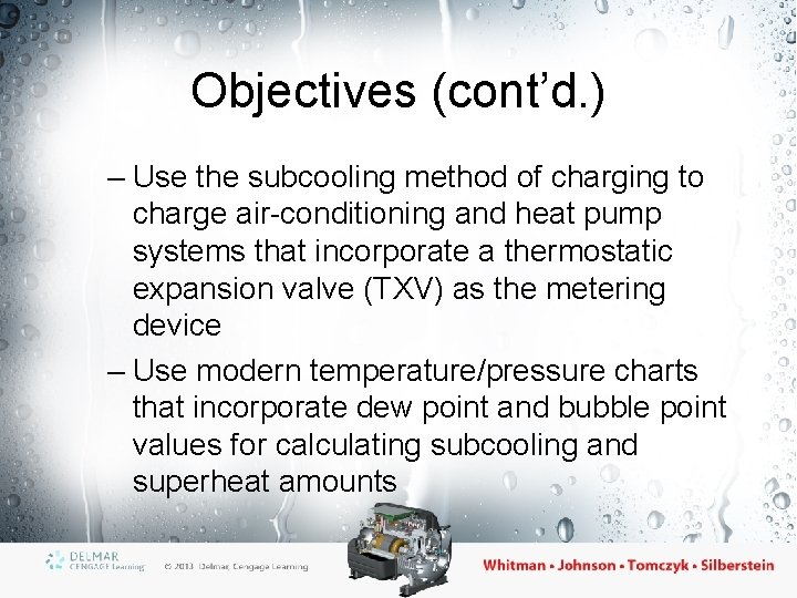 Objectives (cont’d. ) – Use the subcooling method of charging to charge air-conditioning and