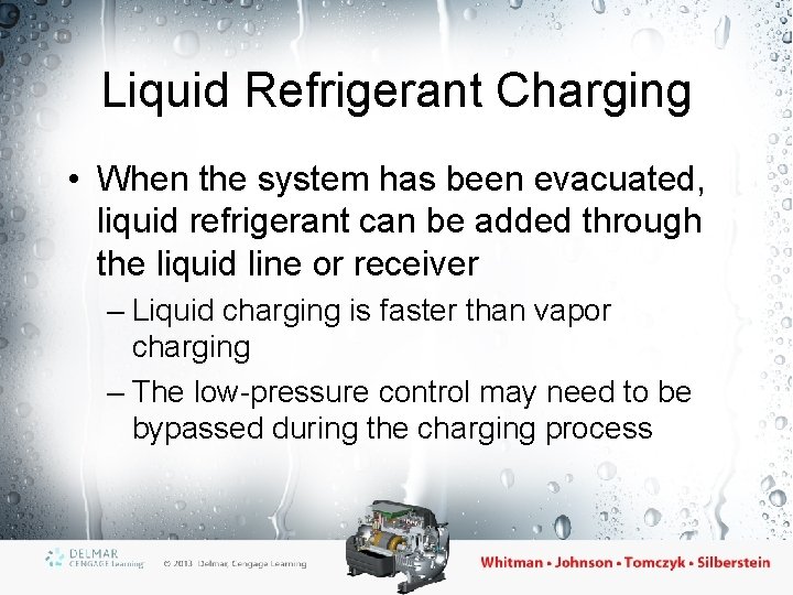 Liquid Refrigerant Charging • When the system has been evacuated, liquid refrigerant can be Liquid Refrigerant Charging • When the system has been evacuated, liquid refrigerant can be