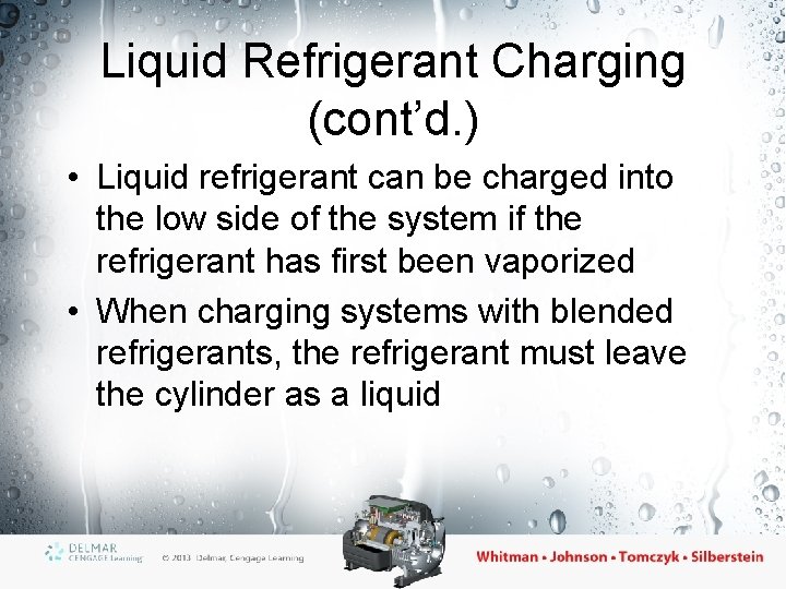 Liquid Refrigerant Charging (cont’d. ) • Liquid refrigerant can be charged into the low