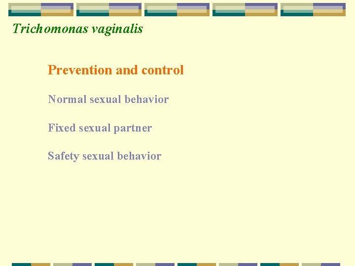 Trichomonas vaginalis Prevention and control Normal sexual behavior Fixed sexual partner Safety sexual behavior Trichomonas vaginalis Prevention and control Normal sexual behavior Fixed sexual partner Safety sexual behavior