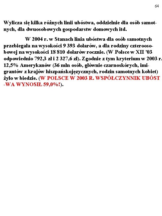 64 Wylicza się kilka różnych linii ubóstwa, oddzielnie dla osób samotnych, dla dwuosobowych gospodarstw