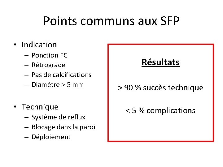 Points communs aux SFP • Indication – – Ponction FC Rétrograde Pas de calcifications Points communs aux SFP • Indication – – Ponction FC Rétrograde Pas de calcifications